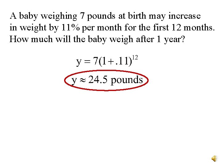 A baby weighing 7 pounds at birth may increase in weight by 11% per A baby weighing 7 pounds at birth may increase in weight by 11% per