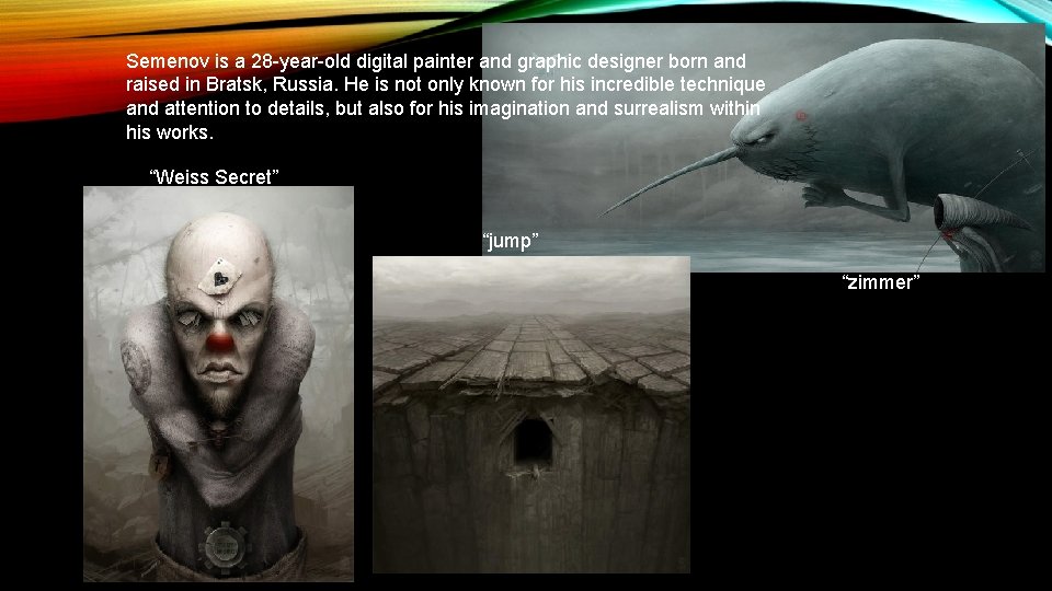 Semenov is a 28 -year-old digital painter and graphic designer born and raised in