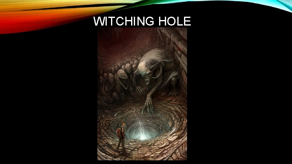 WITCHING HOLE 