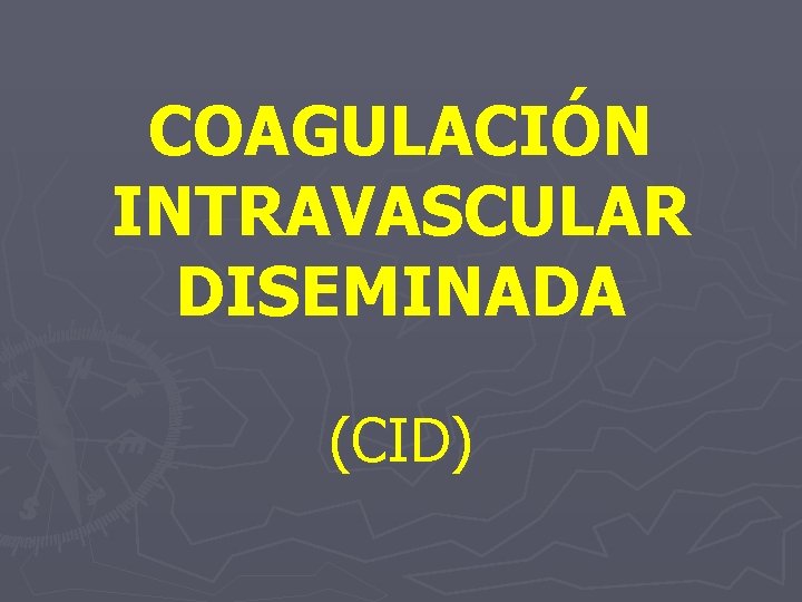 COAGULACIÓN INTRAVASCULAR DISEMINADA (CID) 