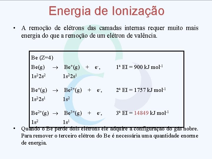 Energia de Ionização • A remoção de elétrons das camadas internas requer muito mais