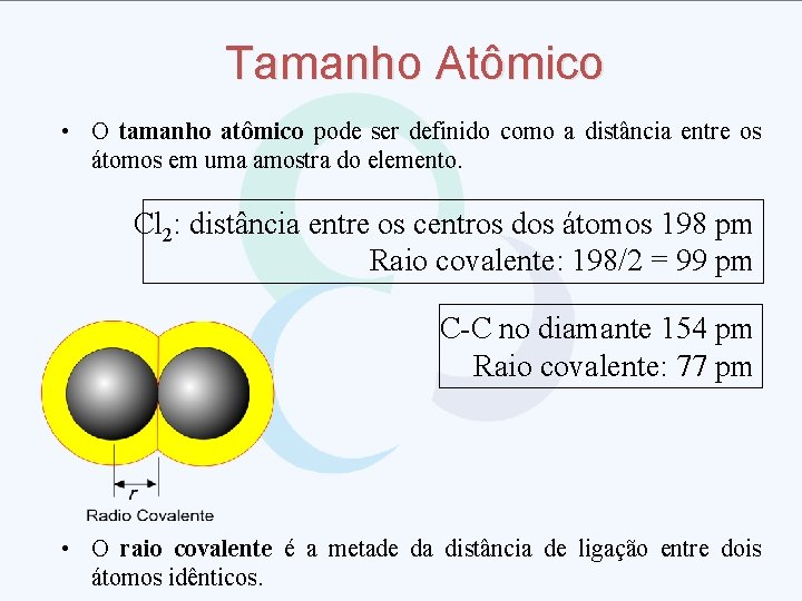 Tamanho Atômico • O tamanho atômico pode ser definido como a distância entre os