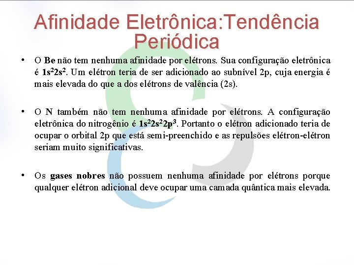 Afinidade Eletrônica: Tendência Periódica • O Be não tem nenhuma afinidade por elétrons. Sua