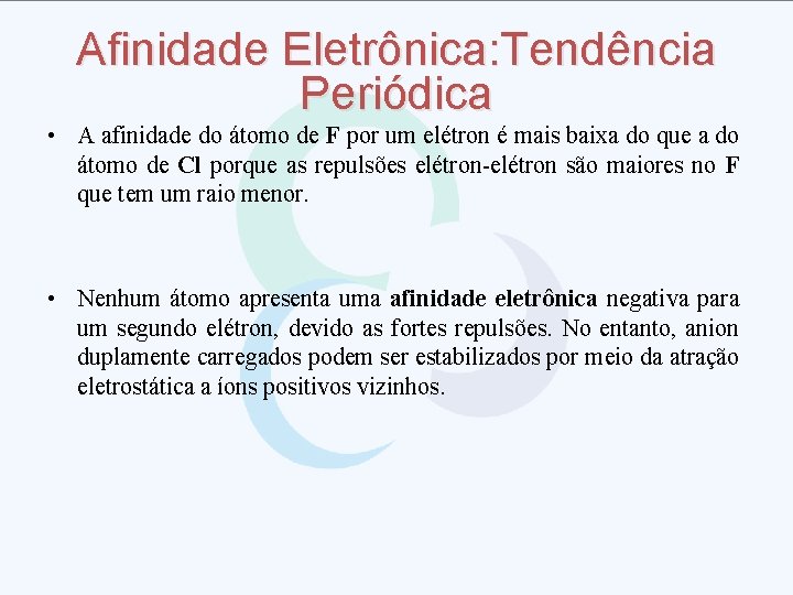Afinidade Eletrônica: Tendência Periódica • A afinidade do átomo de F por um elétron