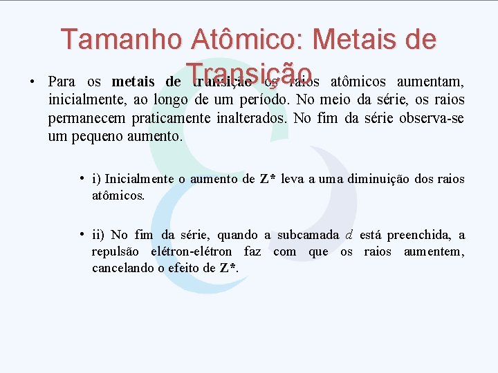  • Tamanho Atômico: Metais de Para os metais de Transição transição os raios