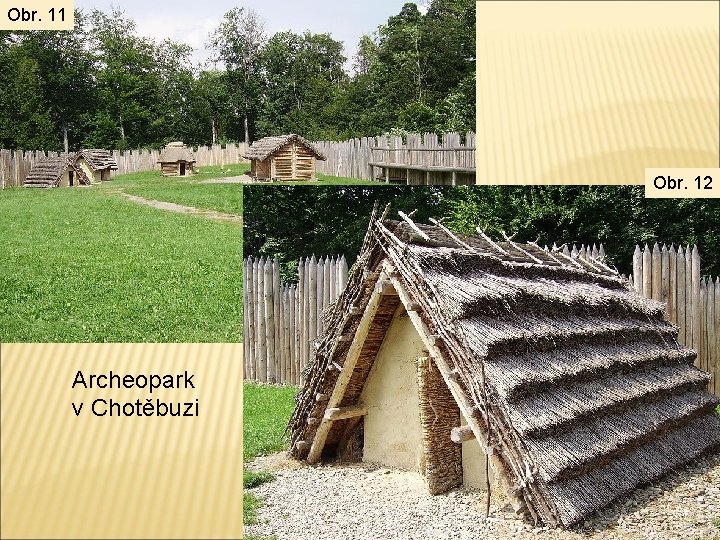 Obr. 11 Obr. 12 Archeopark v Chotěbuzi 