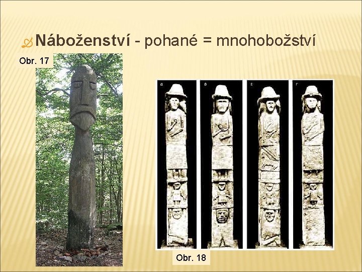  Náboženství - pohané = mnohobožství Obr. 17 Obr. 18 