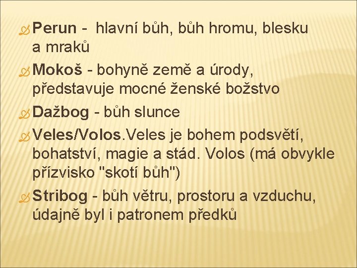  Perun - hlavní bůh, bůh hromu, blesku a mraků Mokoš - bohyně země