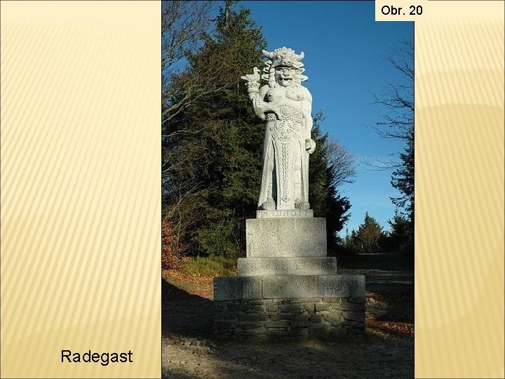 Obr. 20 Radegast 