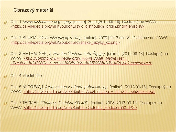 Obrazový materiál Obr. 1 Slavic distribution origin. png. [online]. 2006 [2012 -09 -18]. Dostupný