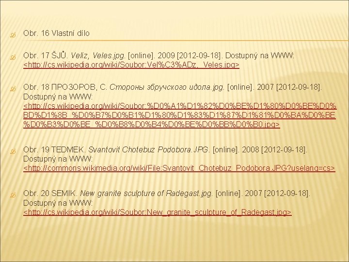  Obr. 16 Vlastní dílo Obr. 17 ŠJŮ. Velíz, Veles. jpg. [online]. 2009 [2012