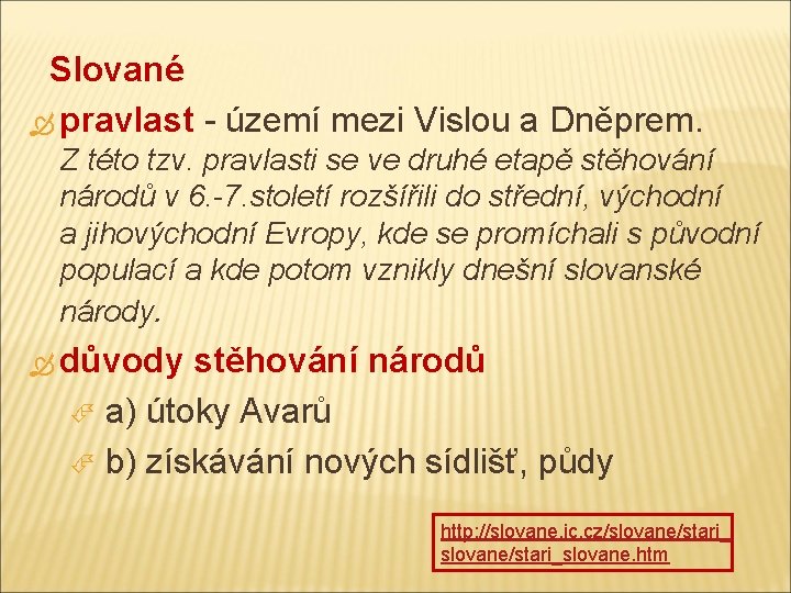 Slované pravlast - území mezi Vislou a Dněprem. Z této tzv. pravlasti se ve