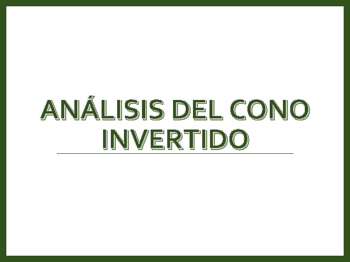 ANÁLISIS DEL CONO INVERTIDO ANÁLISIS DEL CONO INVERTIDO