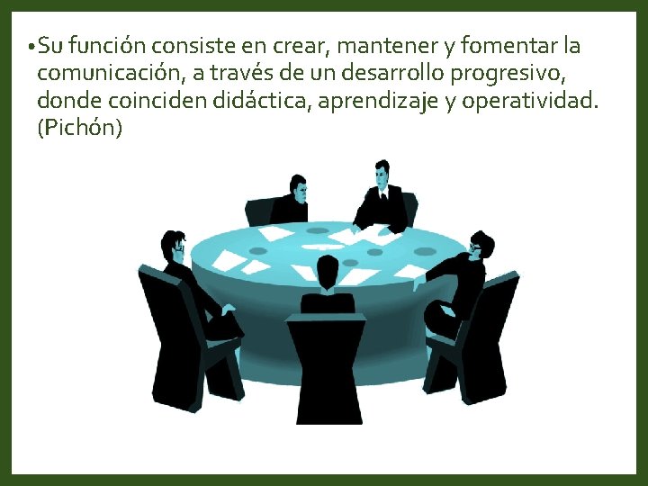  • Su función consiste en crear, mantener y fomentar la comunicación, a través