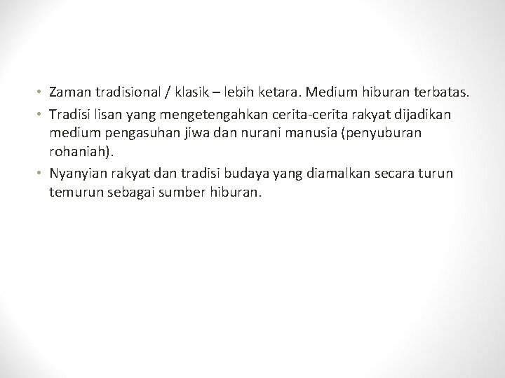  • Zaman tradisional / klasik – lebih ketara. Medium hiburan terbatas. • Tradisi