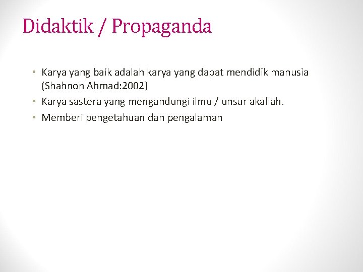 Didaktik / Propaganda • Karya yang baik adalah karya yang dapat mendidik manusia (Shahnon