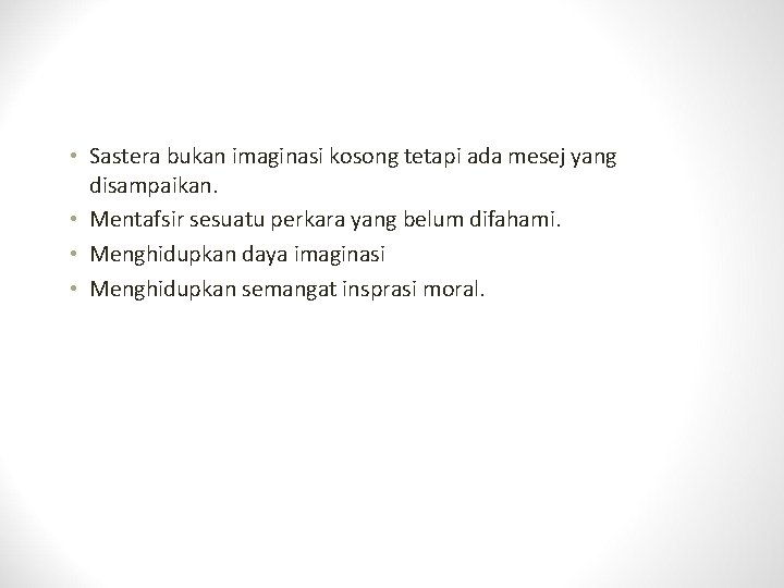  • Sastera bukan imaginasi kosong tetapi ada mesej yang disampaikan. • Mentafsir sesuatu