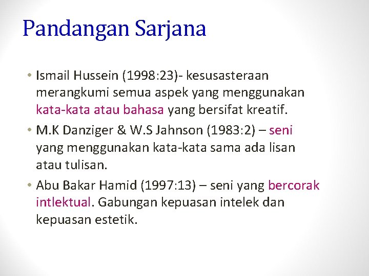 Pandangan Sarjana • Ismail Hussein (1998: 23)- kesusasteraan merangkumi semua aspek yang menggunakan kata-kata