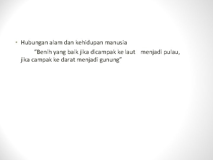  • Hubungan alam dan kehidupan manusia “Benih yang baik jika dicampak ke laut