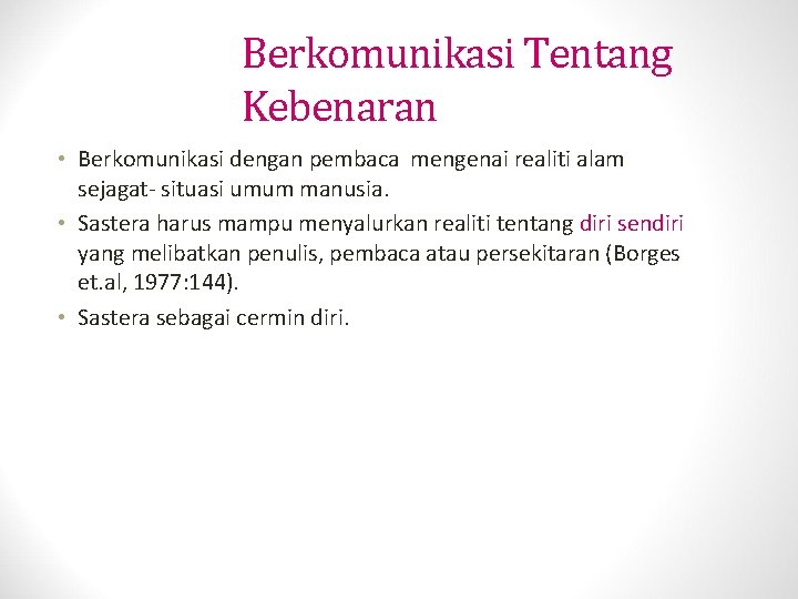 Berkomunikasi Tentang Kebenaran • Berkomunikasi dengan pembaca mengenai realiti alam sejagat- situasi umum manusia.