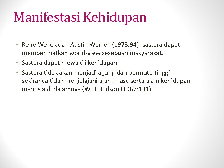 Manifestasi Kehidupan • Rene Wellek dan Austin Warren (1973: 94)- sastera dapat memperlihatkan world-view