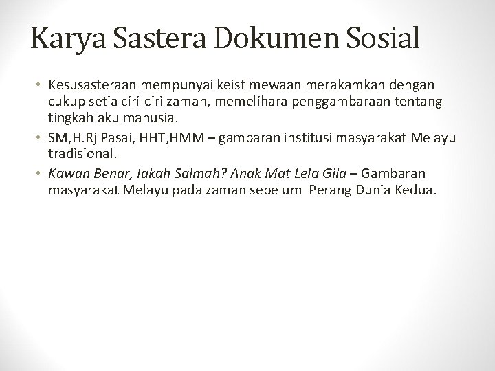 Karya Sastera Dokumen Sosial • Kesusasteraan mempunyai keistimewaan merakamkan dengan cukup setia ciri-ciri zaman,