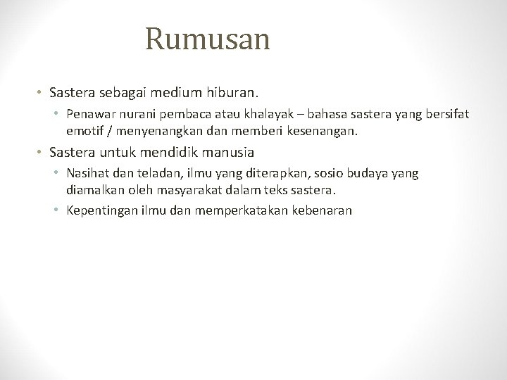 Rumusan • Sastera sebagai medium hiburan. • Penawar nurani pembaca atau khalayak – bahasa