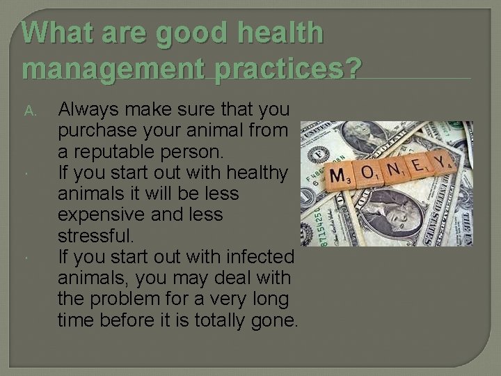 What are good health management practices? A. Always make sure that you purchase your