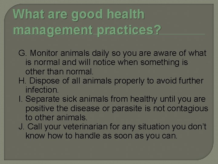 What are good health management practices? G. Monitor animals daily so you are aware