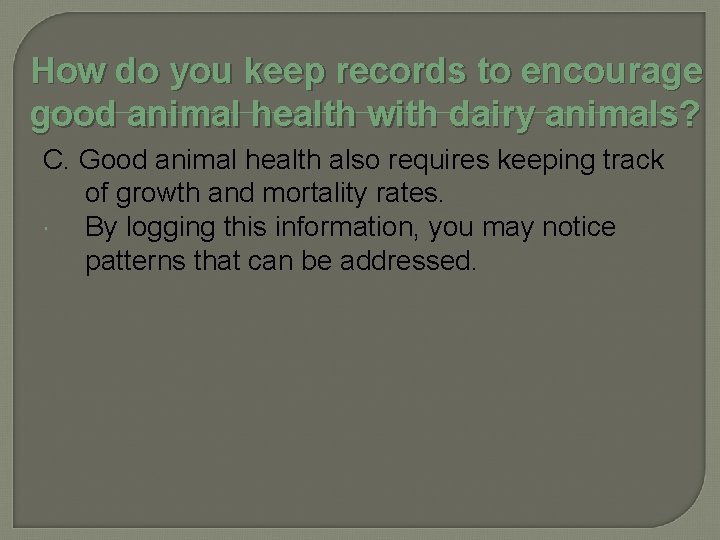 How do you keep records to encourage good animal health with dairy animals? C.