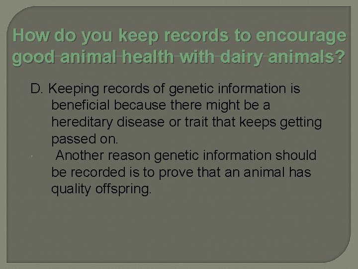 How do you keep records to encourage good animal health with dairy animals? D.