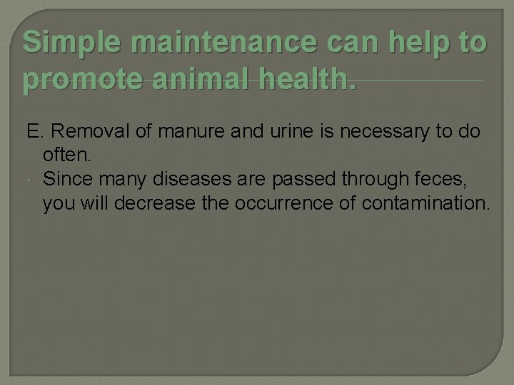 Simple maintenance can help to promote animal health. E. Removal of manure and urine