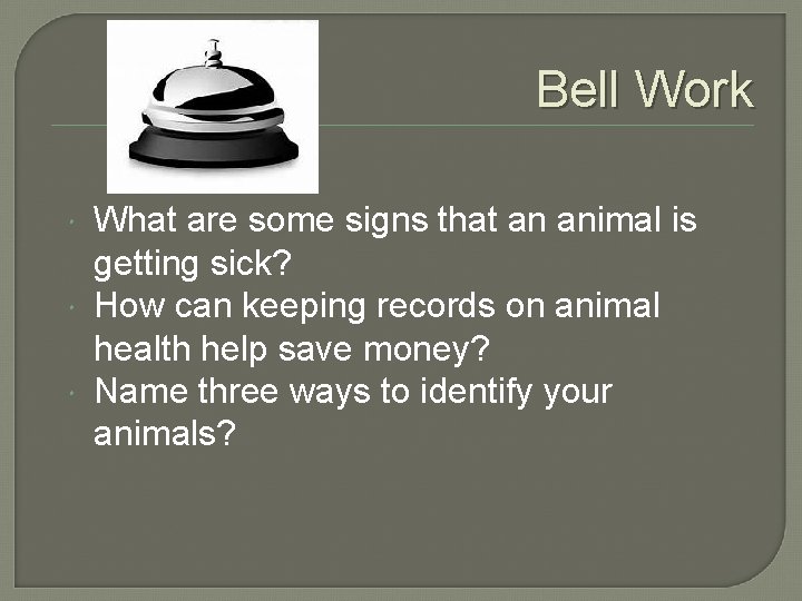 Bell Work What are some signs that an animal is getting sick? How can