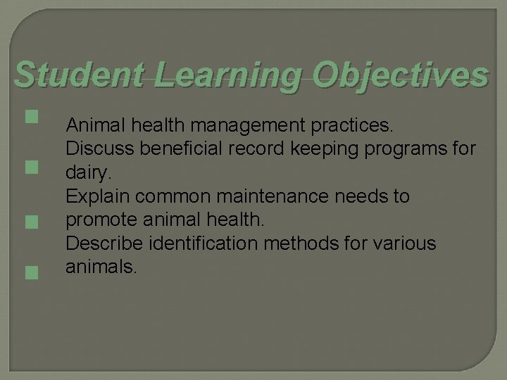 Student Learning Objectives Animal health management practices. Discuss beneficial record keeping programs for dairy.