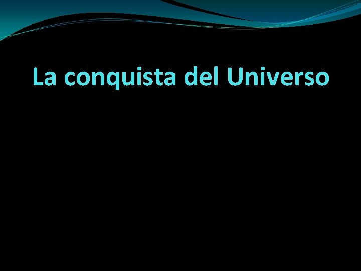 La conquista del Universo 