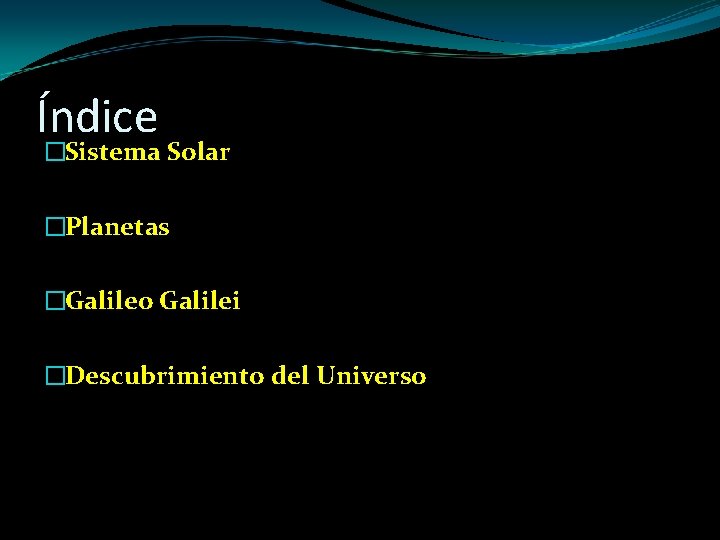 Índice �Sistema Solar �Planetas �Galileo Galilei �Descubrimiento del Universo 