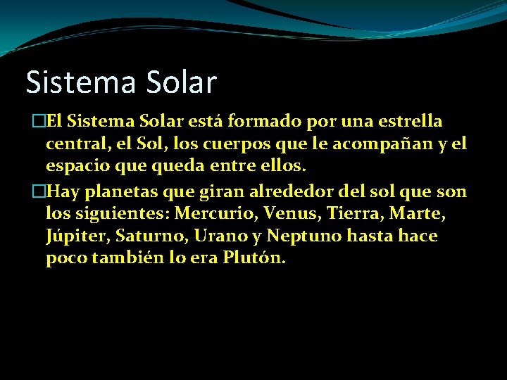 Sistema Solar �El Sistema Solar está formado por una estrella central, el Sol, los