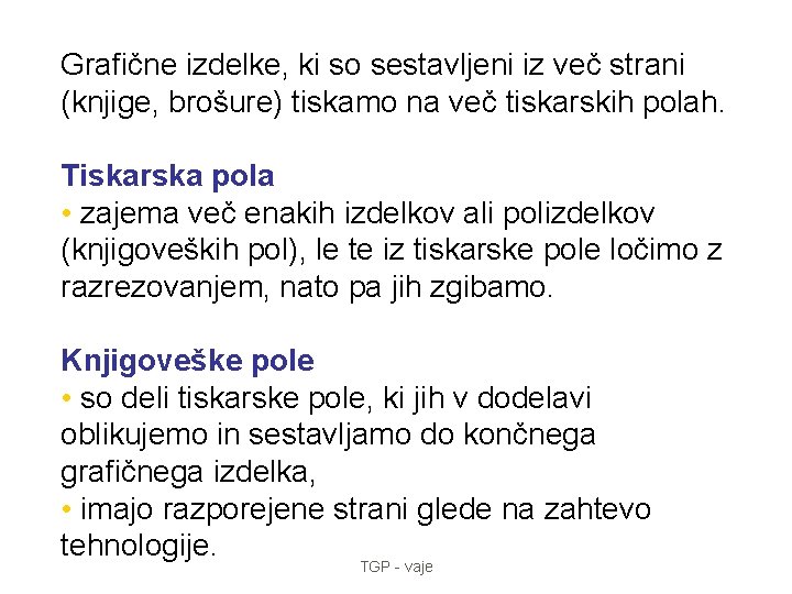 Grafične izdelke, ki so sestavljeni iz več strani (knjige, brošure) tiskamo na več tiskarskih