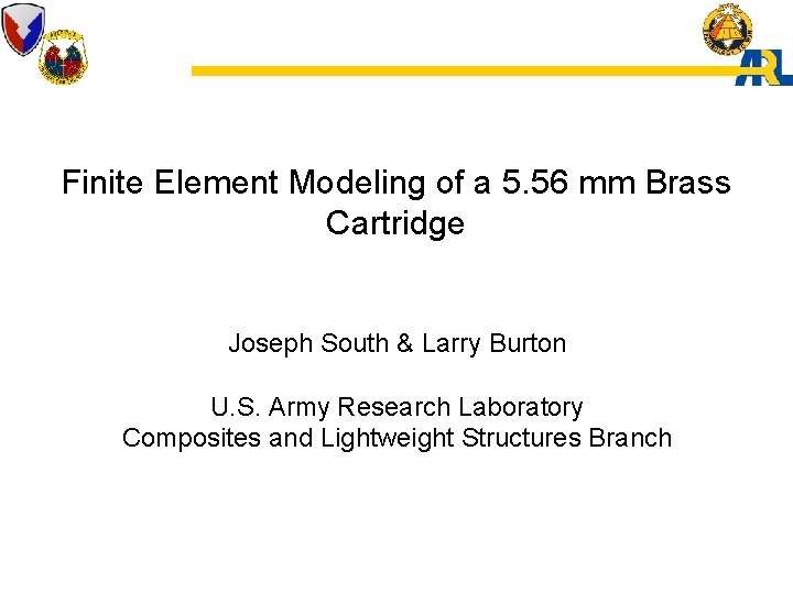 Finite Element Modeling of a 5. 56 mm Brass Cartridge Joseph South & Larry