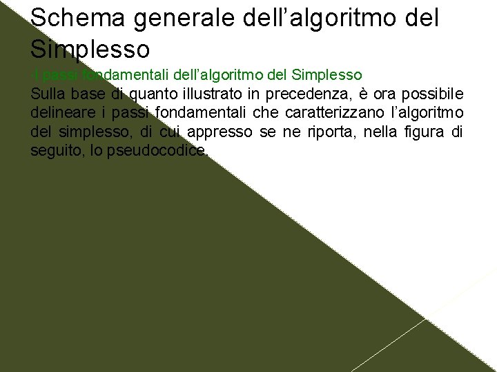 Schema generale dell’algoritmo del Simplesso I passi fondamentali dell’algoritmo del Simplesso Sulla base di