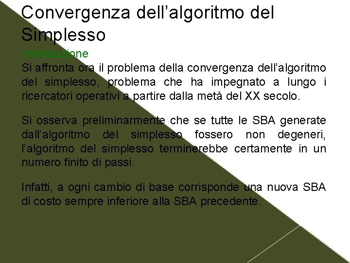 Convergenza dell’algoritmo del Simplesso Introduzione Si affronta ora il problema della convergenza dell’algoritmo del