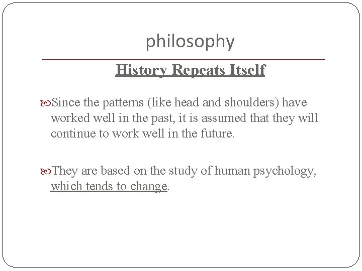 philosophy History Repeats Itself Since the patterns (like head and shoulders) have worked well