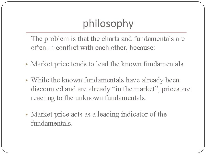 philosophy The problem is that the charts and fundamentals are often in conflict with