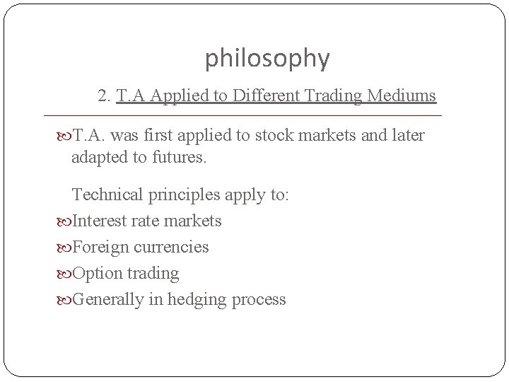 philosophy 2. T. A Applied to Different Trading Mediums T. A. was first applied