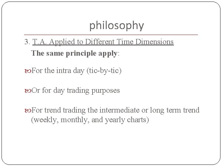 philosophy 3. T. A. Applied to Different Time Dimensions The same principle apply: For