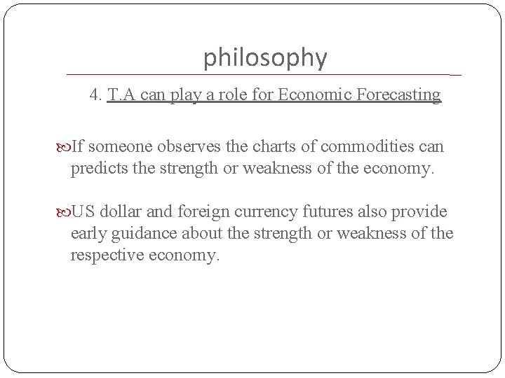 philosophy 4. T. A can play a role for Economic Forecasting If someone observes