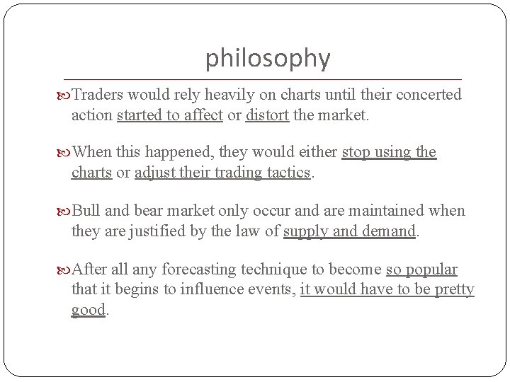 philosophy Traders would rely heavily on charts until their concerted action started to affect