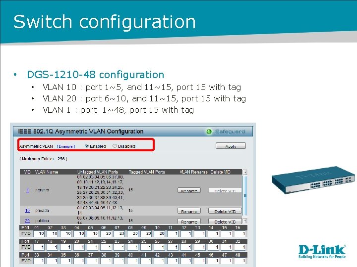 Switch configuration • DGS-1210 -48 configuration • • • VLAN 10 : port 1~5,