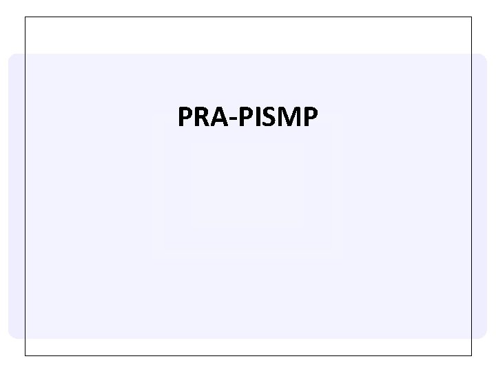 PRA-PISMP PRA-PISMP