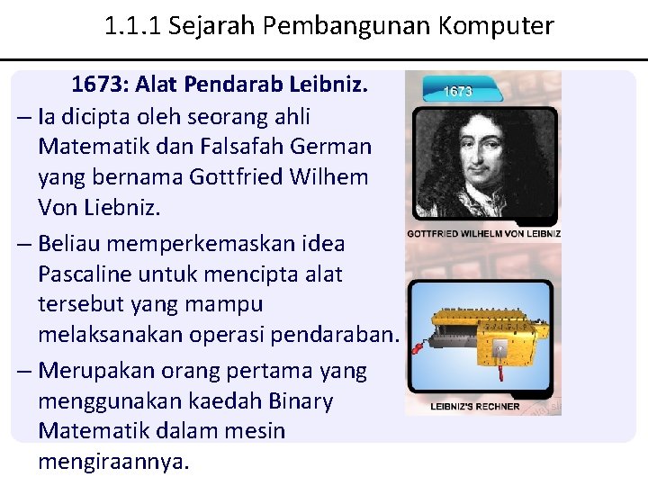 1. 1. 1 Sejarah Pembangunan Komputer 1673: Alat Pendarab Leibniz. – Ia dicipta oleh 1. 1. 1 Sejarah Pembangunan Komputer 1673: Alat Pendarab Leibniz. – Ia dicipta oleh
